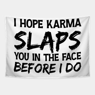 I Hope Karma Slaps you in the face Before I do - Funny Karma Sarcastic Tapestry