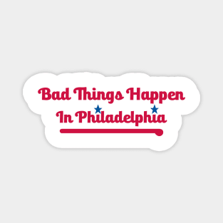 Bad Things Happen in Philadelphia Magnet