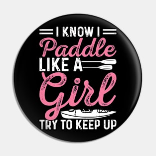 I Know I Paddle Like A Girl  Try To Keep Up T shirt For Women Pin