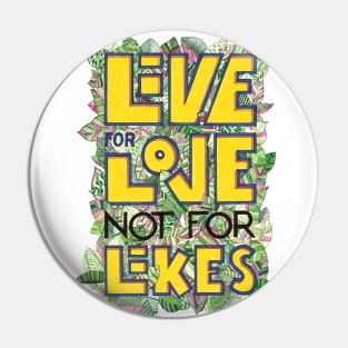 Live for love, not for likes Pin