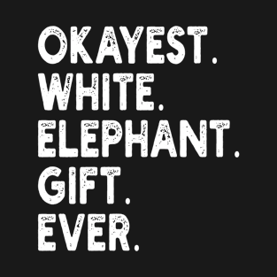 Okayest White Elephant Gift Ever T-Shirt