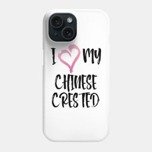 I Heart My Chinese Crested! Especially for Chinese Crested Dog Lovers! Phone Case