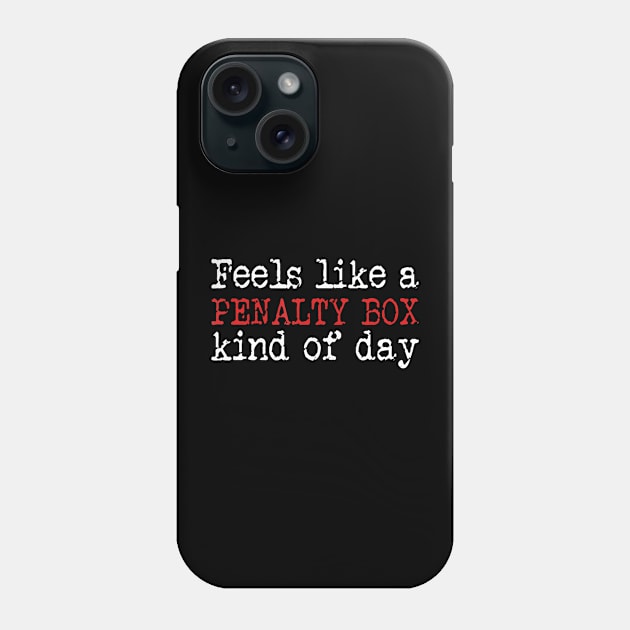 Funny Hockey Feels Like a Penalty Box Day Hockey Player Phone Case by deptrai0023