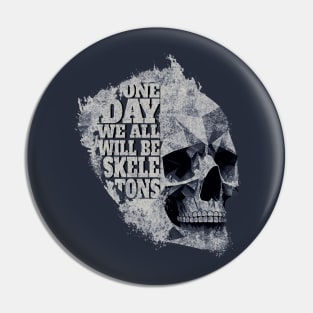 One Day We All Will Be Skeletons - Stone Grey Skull - Paint Splash Pin