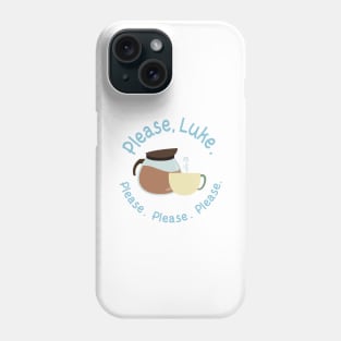 Please, Luke. Please. Please. Please. Phone Case