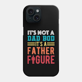 It's Not A Dad Bod It's A Father Figure Phone Case