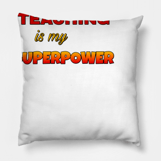 Teaching is my Superpower Pillow