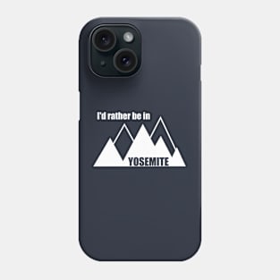 I'd Rather Be In Yosemite National Park Mountain Phone Case
