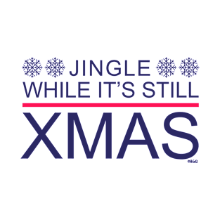 Jingle While It's Still Xmas Funny Meme T-Shirt