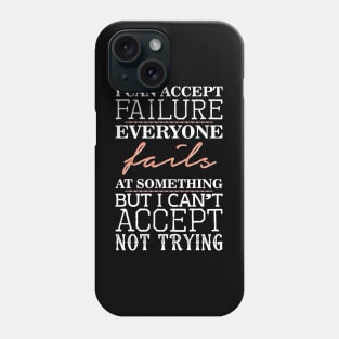 I can accept failure Phone Case