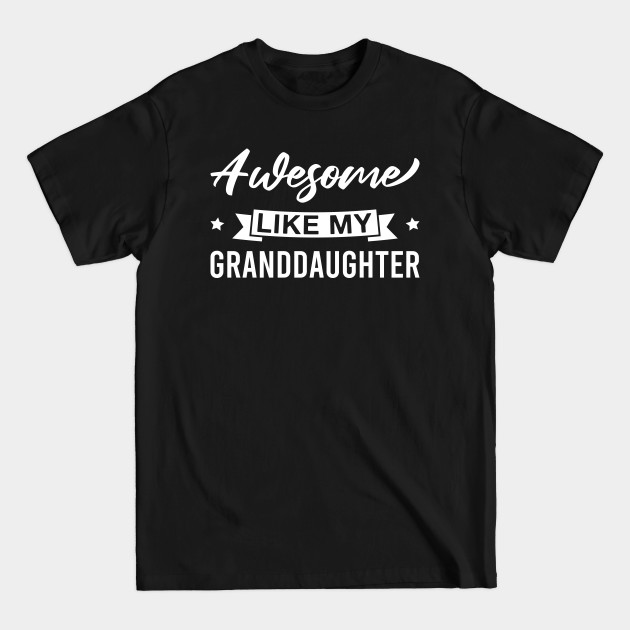 Discover Awesome Like My Granddaughter - Funny Saying for Grandma or Grandpa - Granddaughter - T-Shirt