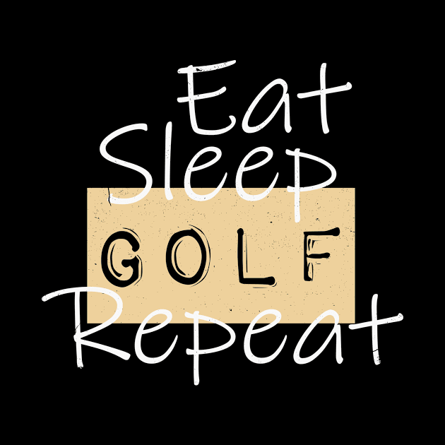 Eat Sleep Golf Repeat | Golfer Gift Instructor by DesignatedDesigner