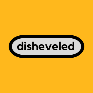 Disheveled-A word shirt for smart people who say smart people things. T-Shirt