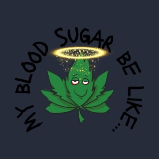 Funny My Blood Sugar Be Like Cannabis Leaf Diabetes T-Shirt