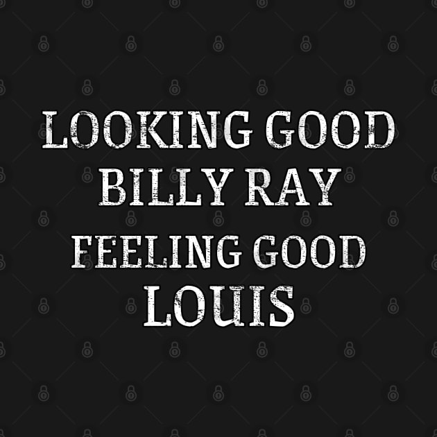 Looking Good Billy Ray, Feeling Good Louis by Notabo_a