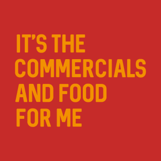 I'ts The Commercials and Food for Me Funny  Football Game Party T-Shirt