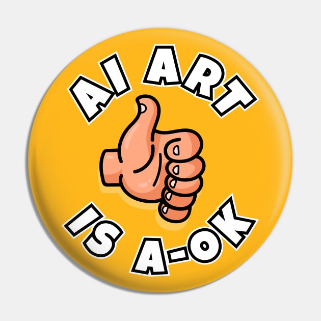 AI Art is A-OK! Funny Artificial Art design Pin by Messy Nessie