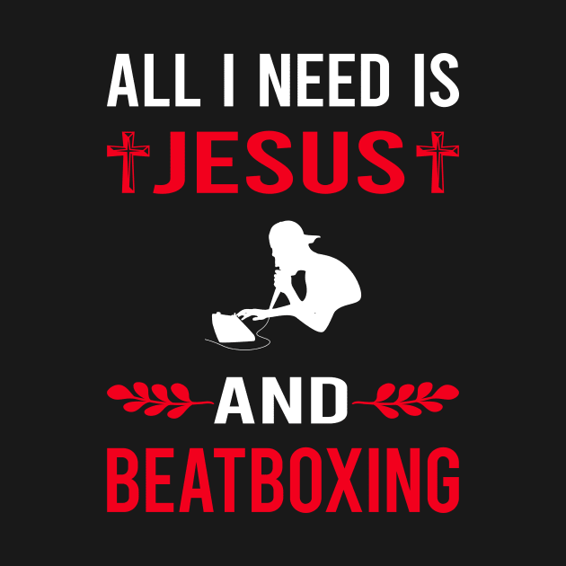 I Need Jesus And Beatboxing Beatbox Beatboxer Beat Box by Good Day