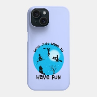 Girls Just Want to Have Fun Phone Case