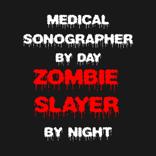 Funny Spooky Halloween Party Trendy Gift - Medical Sonographer By Day Zombie Slayer By Night T-Shirt