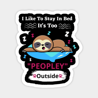 I Like To Stay In Bed It's Too Peopley Outside Magnet