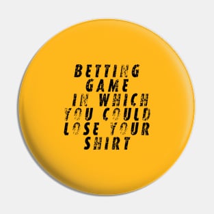 betting game in which you could lose your shirt Pin