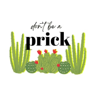 Don't Be A Prick T-Shirt