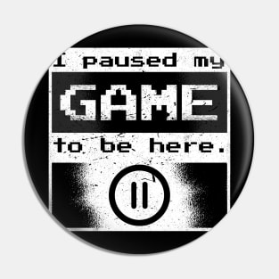 I Paused my Game to be Here Gamer Gift Idea Pin