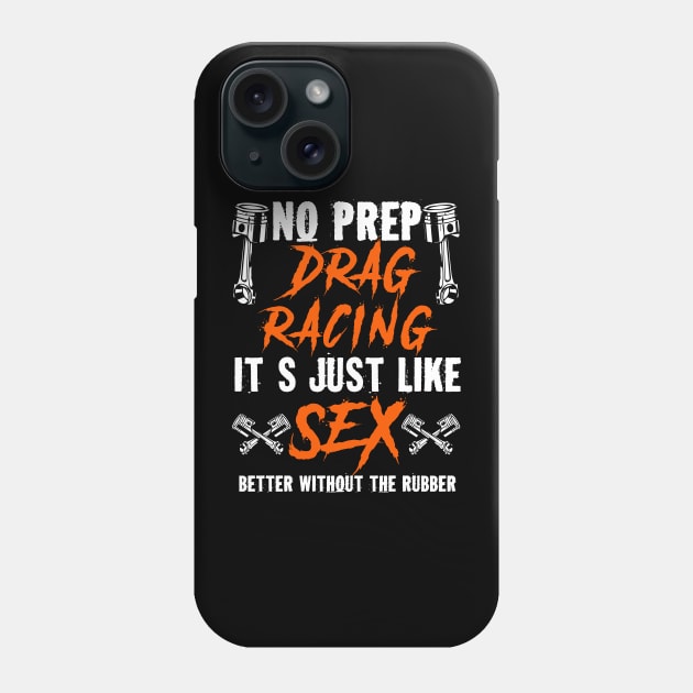 No Prep Drag Racing Its Just Like Sex Better Without The Rubber Phone Case by Tee-hub