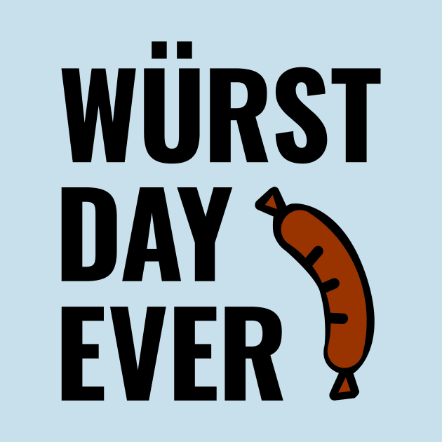 Wurst (Worst) Day Ever by HighBrowDesigns