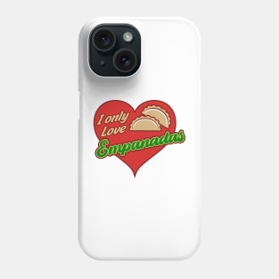 I Only Love Empanadas Phone Case