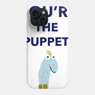 You're The Puppet Phone Case