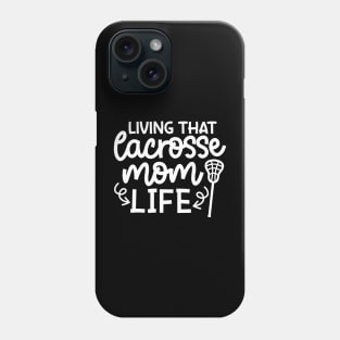 Living That Lacrosse Mom Life Sports Cute Funny Phone Case