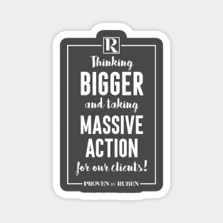 Thinking Bigger and Taking Massive Action for our Clients (WHITE) Magnet