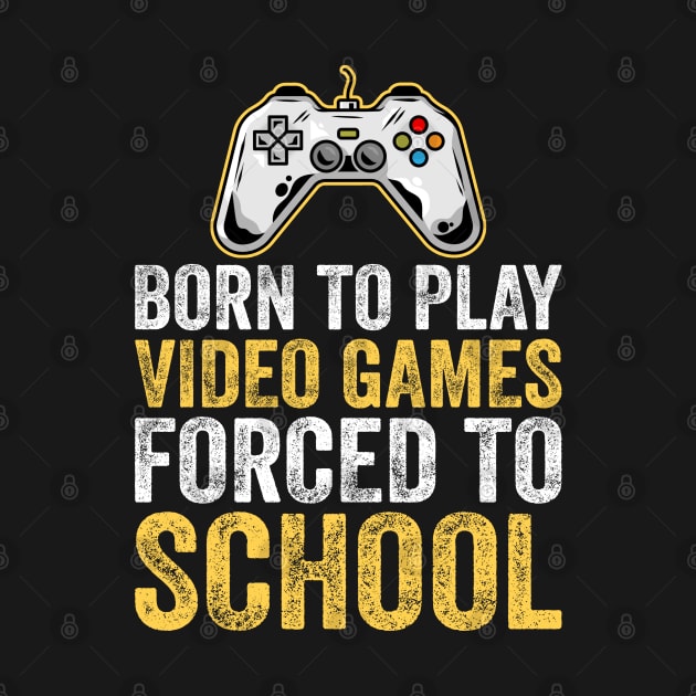 Born To Play Video Games Forced To School by DragonTees