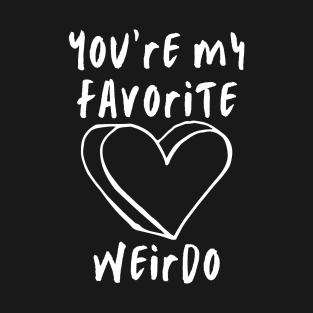 You're My Favorite Weirdo. Funny Valentines Day Saying. T-Shirt