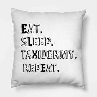 Eat Sleep Taxidermy Repeat Pillow