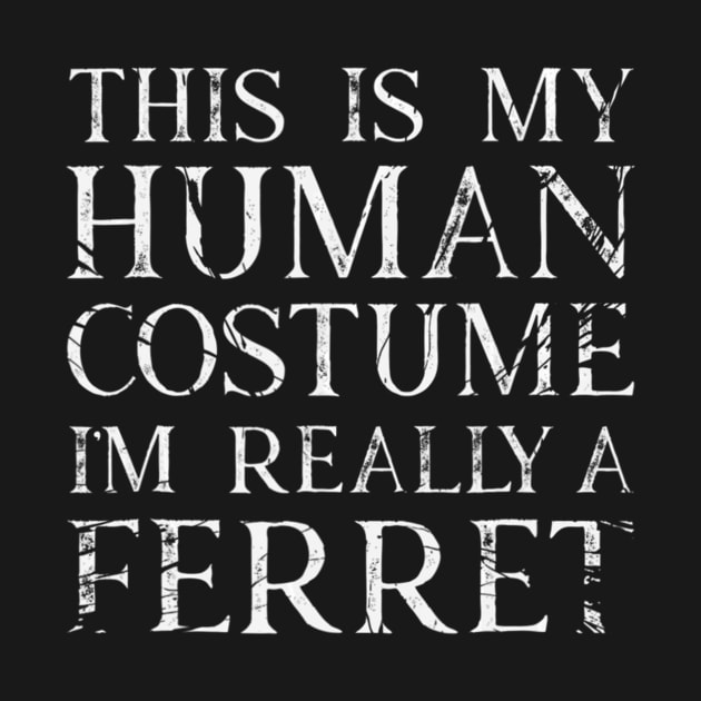 I'm Really A Ferret His Is My Human Costume Halloween by crowominousnigerian 