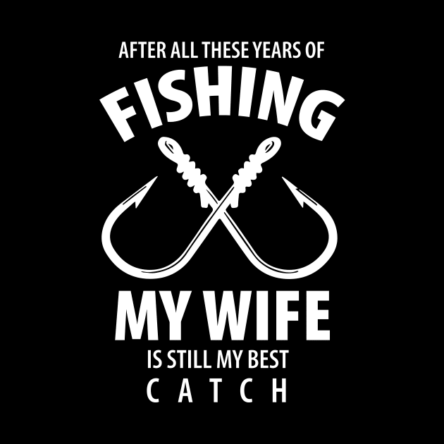 Fishing My Wife is My Best Catch by creativegraphics247