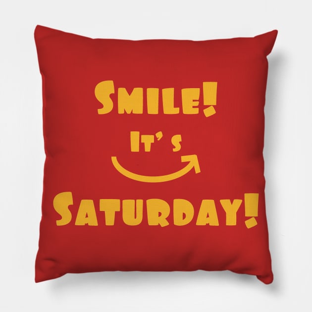 Smile! It's Saturday! Pillow by flyinghigh5