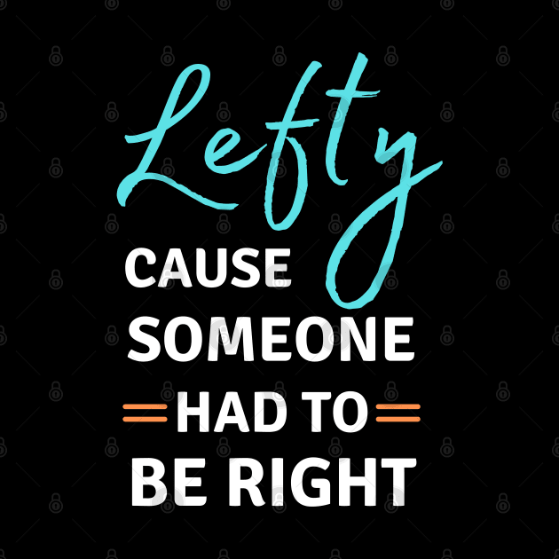 Left Handed Lefty Cause Someone Had To Be Right by apparel.tolove@gmail.com