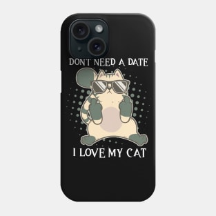 I Dont Need A Date I Got My Cat Valentines Day Single Phone Case