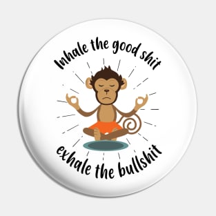 Inhale the Good shit, Exhale the Bullshit Funny Yoga Meditation Pin