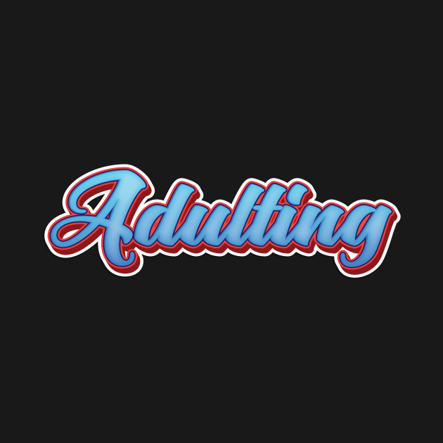 Discover Adulting Adultish Adult - Adulting Adultish Adult - T-Shirt