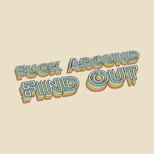 Fuck Around Find Out Retro Typography Faded Style T-Shirt