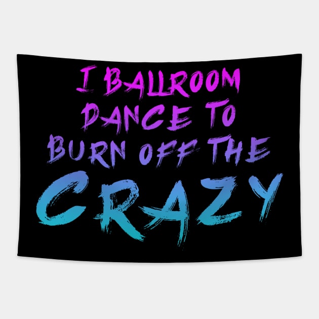 i ballroom dance to burn off the crazy Pinky Blue Tapestry by Dolta