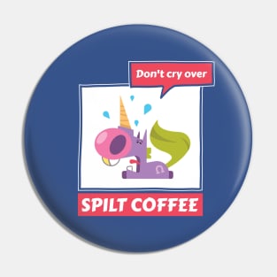 Don’t Cry Over Spilt Coffee - Crying Unicorn Pin