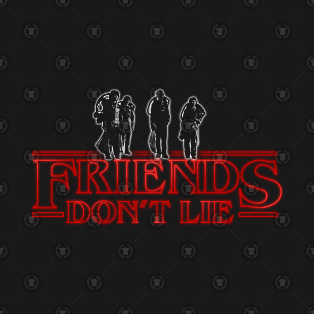 Stranger Things Friends Don't Lie - Stranger Things - T-Shirt | TeePublic