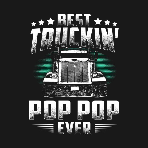 Best Truckin' Pop Pop Ever Father's Day Tee Xmas Trucker Gift by rosellahoyt