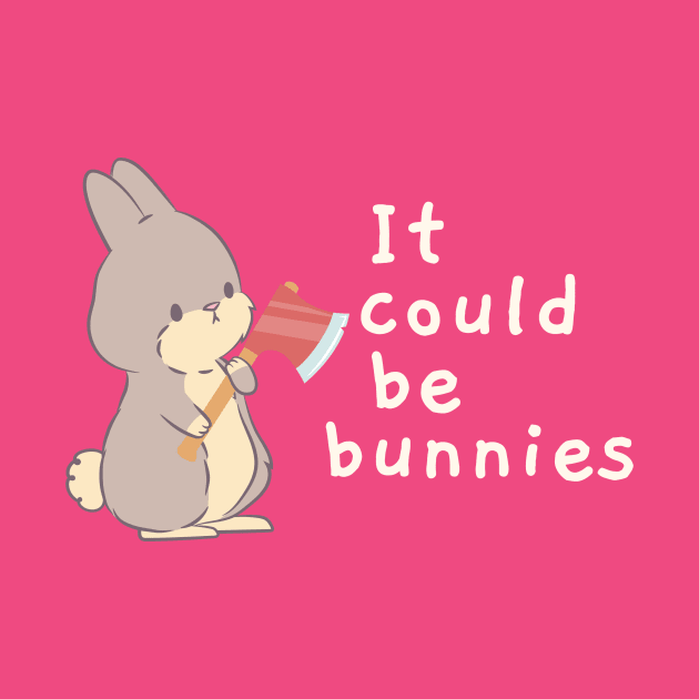 Buffy "It could be bunnies" quote by Gorgoose Graphics